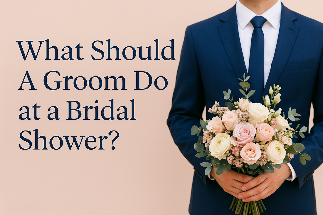 What Should a Groom Do at a Bridal Shower? 5 Romantic Ways to Support Your Bride